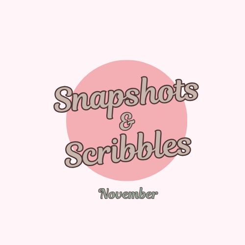 Snapshots and Scribbles – November